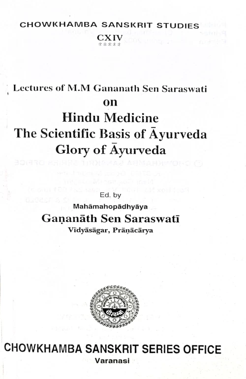 Lectures of M.M. Gananath Sen Saraswati on Hindu Medicine, The Scientific Basis of Ayurveda & Glory